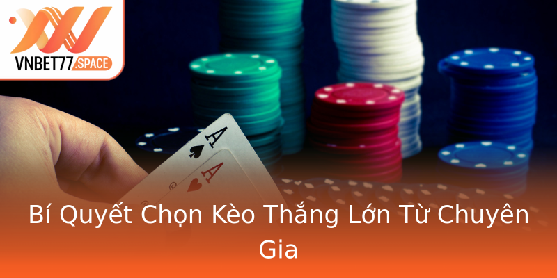 Bí Quyết Chọn Kèo Thắng Lớn Từ Chuyên Gia Bí Quyết Chọn Kèo Thắng Lớn Từ Chuyên Gia