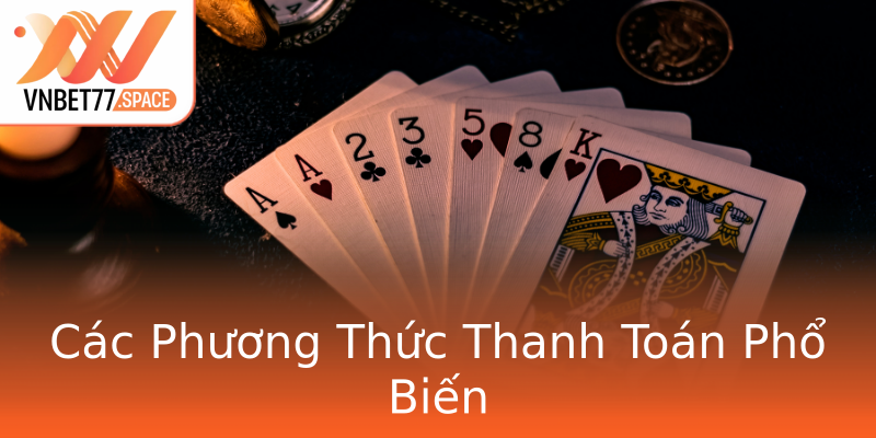 Các Phương Thức Thanh Toán Phổ Biến Các Phương Thức Thanh Toán Phổ Biến