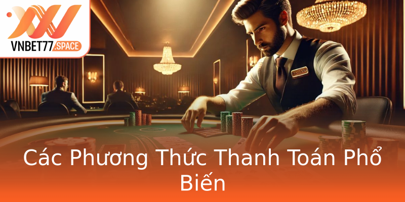 Các Phương Thức Thanh Toán Phổ Biến Các Phương Thức Thanh Toán Phổ Biến