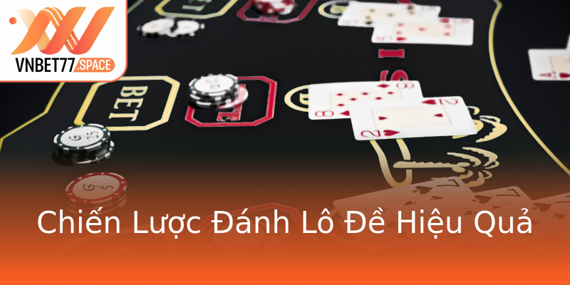 Chiến Lược Đánh Lô Đề Hiệu Quả Chiến Lược Đánh Lô Đề Hiệu Quả