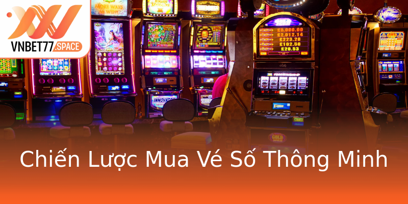 Chiến Lược Mua Vé Số Thông Minh Chiến Lược Mua Vé Số Thông Minh