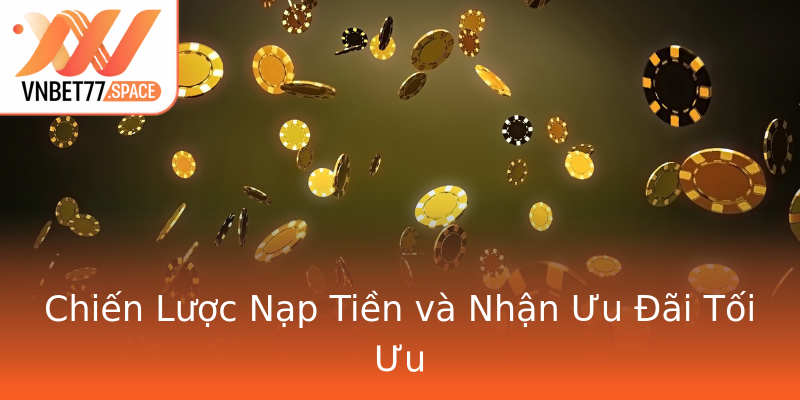 Chiến Lược Nạp Tiền và Nhận Ưu Đãi Tối Ưu Chiến Lược Nạp Tiền và Nhận Ưu Đãi Tối Ưu
