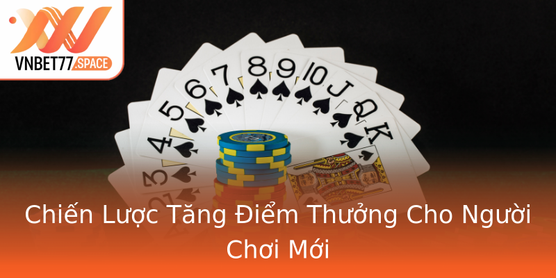 Chiến Lược Tăng Điểm Thưởng Cho Người Chơi Mới