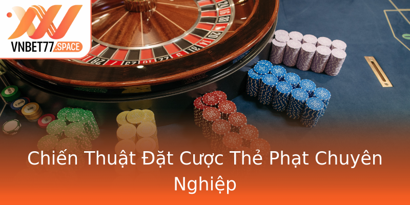Chiến Thuật Đặt Cược Thẻ Phạt Chuyên Nghiệp Chiến Thuật Đặt Cược Thẻ Phạt Chuyên Nghiệp