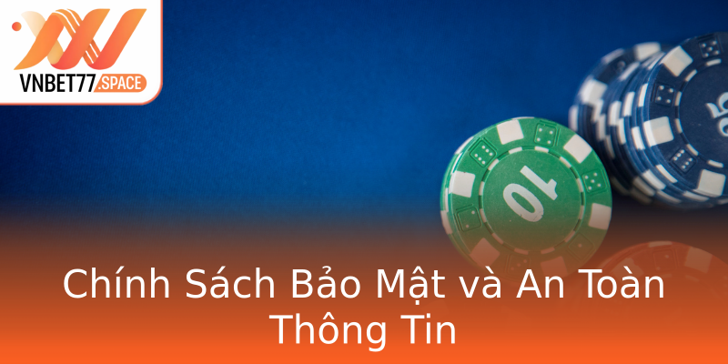Chính Sách Bảo Mật và An Toàn Thông Tin Chính Sách Bảo Mật và An Toàn Thông Tin
