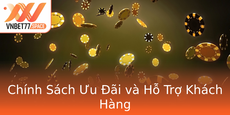 Chính Sách Ưu Đãi và Hỗ Trợ Khách Hàng Chính Sách Ưu Đãi và Hỗ Trợ Khách Hàng