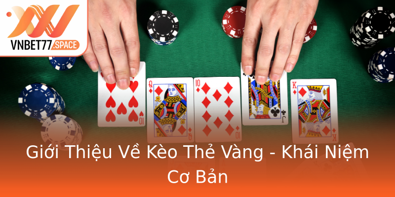 Giới Thiệu Về Kèo Thẻ Vàng - Khái Niệm Cơ Bản Giới Thiệu Về Kèo Thẻ Vàng - Khái Niệm Cơ Bản