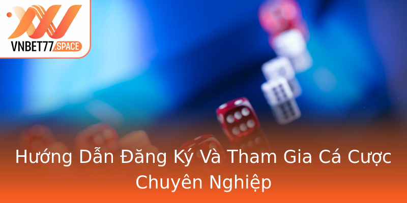 Hướng Dẫn Đăng Ký Và Tham Gia Cá Cược Chuyên Nghiệp Hướng Dẫn Đăng Ký Và Tham Gia Cá Cược Chuyên Nghiệp