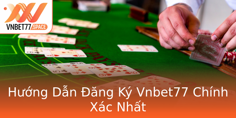 Hướng Dẫn Đăng Ký Vnbet77 Chính Xác Nhất Hướng Dẫn Đăng Ký Vnbet77 Chính Xác Nhất