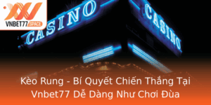Keo Rung Bi Quyet Chien Thang Tai Vnbet77 De Dang Nhu Choi Ua