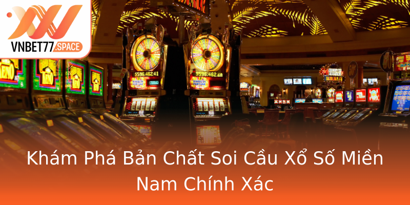Khám Phá Bản Chất Soi Cầu Xổ Số Miền Nam Chính Xác Khám Phá Bản Chất Soi Cầu Xổ Số Miền Nam Chính Xác