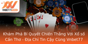 Kham Pha Bi Quyet Chien Thang Voi Xo So Can Tho Ia Chi Tin Cay Cung Vnbet77