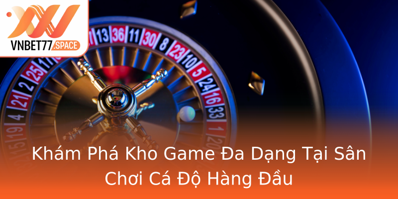 Khám Phá Kho Game Đa Dạng Tại Sân Chơi Cá Độ Hàng Đầu Khám Phá Kho Game Đa Dạng Tại Sân Chơi Cá Độ Hàng Đầu