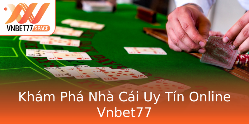 Khám Phá Nhà Cái Uy Tín Online Vnbet77 Khám Phá Nhà Cái Uy Tín Online Vnbet77