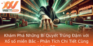 Kham Pha Nhung Bi Quyet Trung Am Voi Xo So Mien Bac Phan Tich Chi Tiet Cung Vnbet77