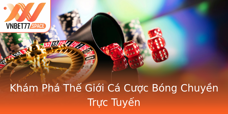 Khám Phá Thế Giới Cá Cược Bóng Chuyền Trực Tuyến Khám Phá Thế Giới Cá Cược Bóng Chuyền Trực Tuyến