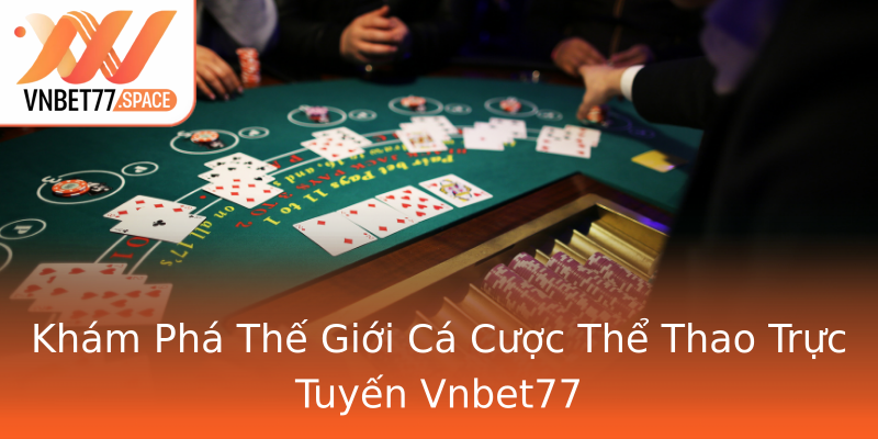 Khám Phá Thế Giới Cá Cược Thể Thao Trực Tuyến Vnbet77 Khám Phá Thế Giới Cá Cược Thể Thao Trực Tuyến Vnbet77