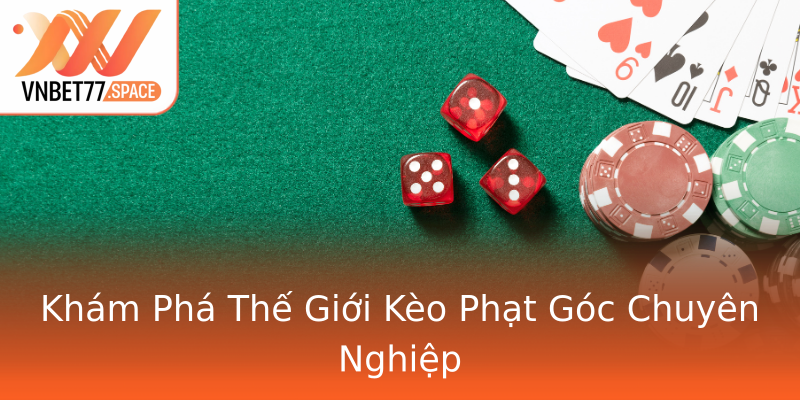 Khám Phá Thế Giới Kèo Phạt Góc Chuyên Nghiệp Khám Phá Thế Giới Kèo Phạt Góc Chuyên Nghiệp