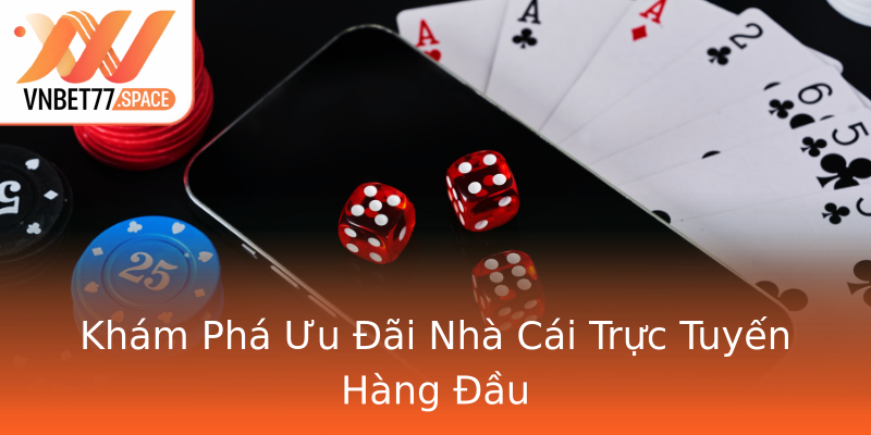 Khám Phá Ưu Đãi Nhà Cái Trực Tuyến Hàng Đầu