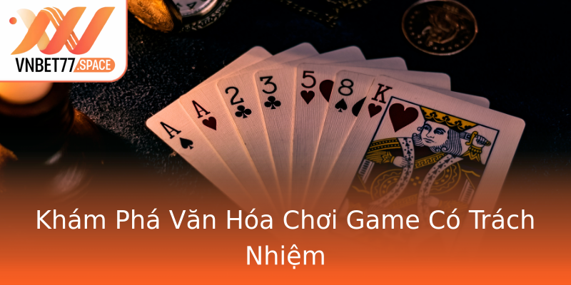 Khám Phá Văn Hóa Chơi Game Có Trách Nhiệm Khám Phá Văn Hóa Chơi Game Có Trách Nhiệm