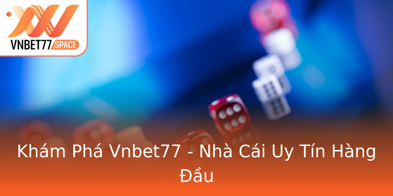 Khám Phá Vnbet77 - Nhà Cái Uy Tín Hàng Đầu Khám Phá Vnbet77 - Nhà Cái Uy Tín Hàng Đầu