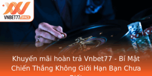 Khuyen Mai Hoan Tra Vnbet77 Bi Mat Chien Thang Khong Gioi Han Ban Chua Biet