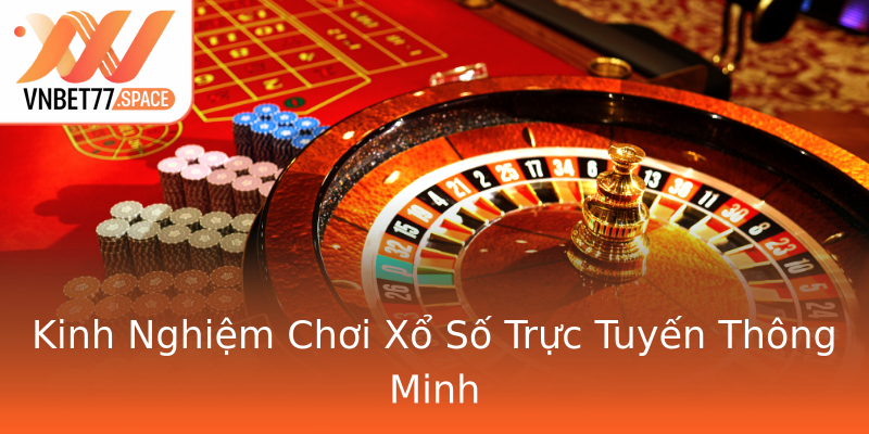 Kinh Nghiệm Chơi Xổ Số Trực Tuyến Thông Minh Kinh Nghiệm Chơi Xổ Số Trực Tuyến Thông Minh