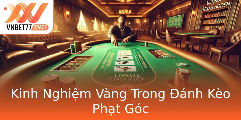 Kinh Nghiệm Vàng Trong Đánh Kèo Phạt Góc Kinh Nghiệm Vàng Trong Đánh Kèo Phạt Góc