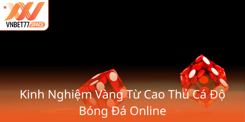Kèo Hiệp Phụ Từ Vnbet77 - Nghệ Thuật Chinh Phục Thị Trường Cá Cược 1 Kinh Nghiem Vang Tu Cao Thu Ca Do Bong Da Online0