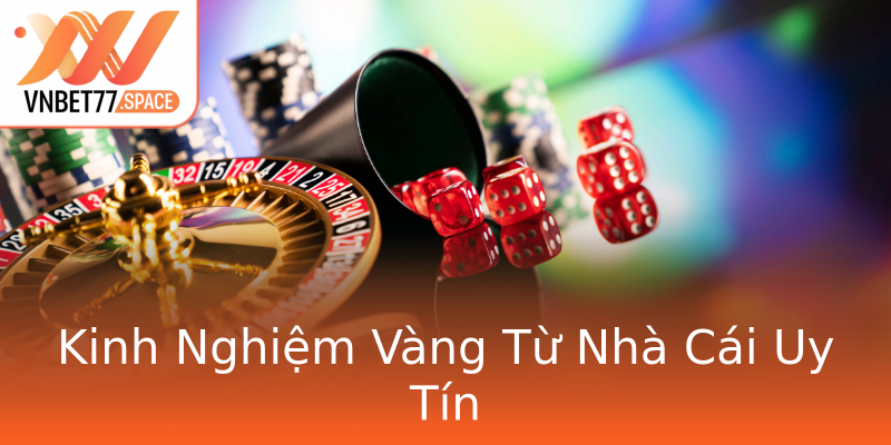 Kinh Nghiệm Vàng Từ Nhà Cái Uy Tín Kinh Nghiệm Vàng Từ Nhà Cái Uy Tín