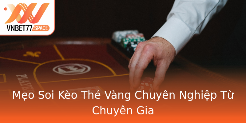 Mẹo Soi Kèo Thẻ Vàng Chuyên Nghiệp Từ Chuyên Gia Mẹo Soi Kèo Thẻ Vàng Chuyên Nghiệp Từ Chuyên Gia