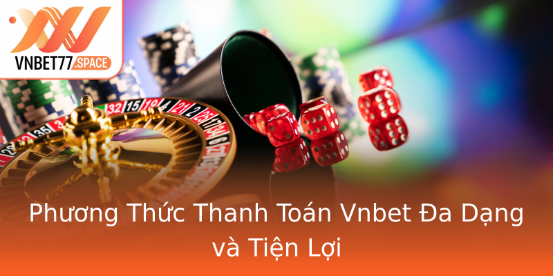 Phương Thức Thanh Toán Vnbet Đa Dạng và Tiện Lợi Phương Thức Thanh Toán Vnbet Đa Dạng và Tiện Lợi