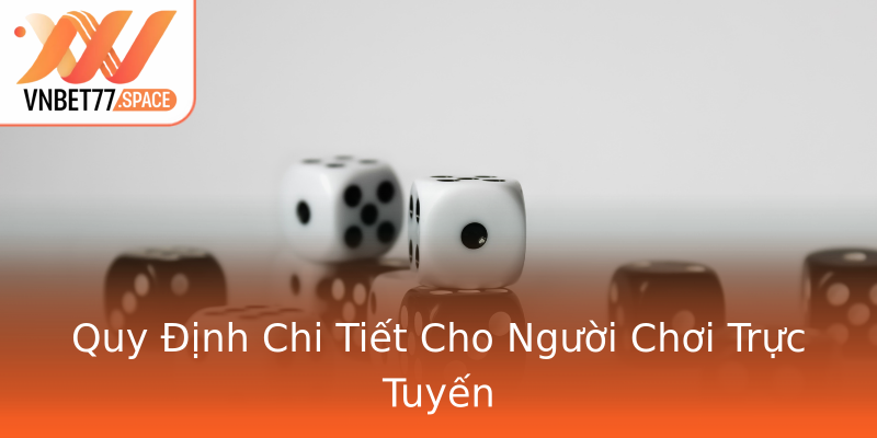 Quy Định Chi Tiết Cho Người Chơi Trực Tuyến Quy Định Chi Tiết Cho Người Chơi Trực Tuyến