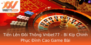 Tien Len Oi Thong Vnbet77 Bi Kip Chinh Phuc Inh Cao Game Bai