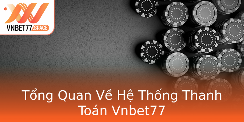 Tổng Quan Về Hệ Thống Thanh Toán Vnbet77 Tổng Quan Về Hệ Thống Thanh Toán Vnbet77