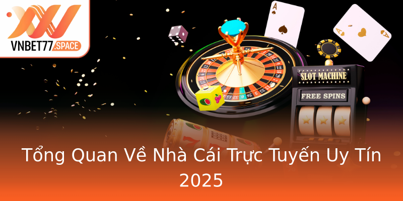 Tổng Quan Về Nhà Cái Trực Tuyến Uy Tín 2025 Tổng Quan Về Nhà Cái Trực Tuyến Uy Tín 2025