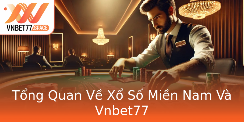 Tổng Quan Về Xổ Số Miền Nam Và Vnbet77 Tổng Quan Về Xổ Số Miền Nam Và Vnbet77