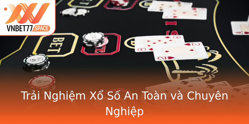Trải Nghiệm Xổ Số An Toàn và Chuyên Nghiệp Trải Nghiệm Xổ Số An Toàn và Chuyên Nghiệp