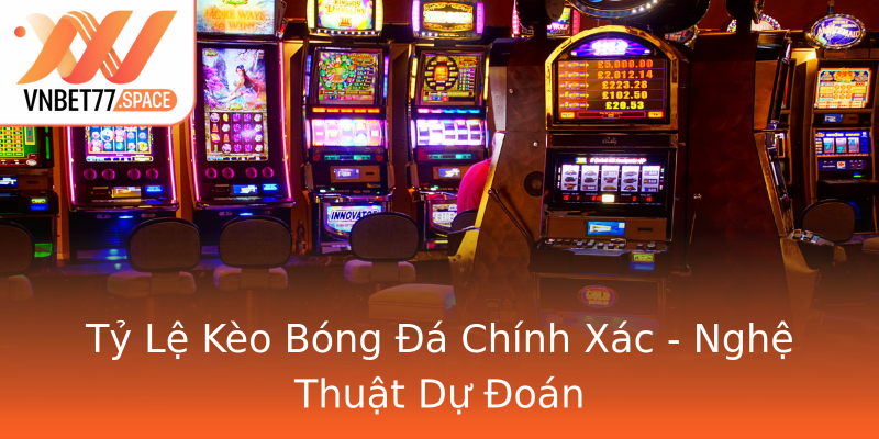 Tỷ Lệ Kèo Bóng Đá Chính Xác - Nghệ Thuật Dự Đoán Tỷ Lệ Kèo Bóng Đá Chính Xác - Nghệ Thuật Dự Đoán
