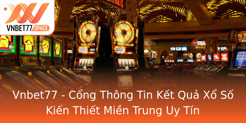 Vnbet77 - Cổng Thông Tin Kết Quả Xổ Số Kiến Thiết Miền Trung Uy Tín Vnbet77 - Cổng Thông Tin Kết Quả Xổ Số Kiến Thiết Miền Trung Uy Tín